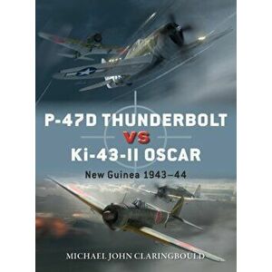 P-47d Thunderbolt Vs Ki-43-II Oscar: New Guinea 1943-44, Paperback - Michael John Claringbould imagine