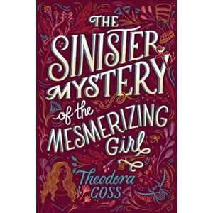 The Sinister Mystery of the Mesmerizing Girl, Paperback - Theodora Goss imagine