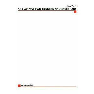Sun Tzu's Art of War for Traders and Investors, Paperback - Dean Lundell imagine