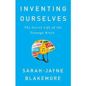Inventing Ourselves: The Secret Life of the Teenage Brain, Paperback - Sarah-Jayne Blakemore imagine