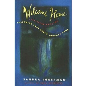 Welcome Home: Following Your Soul's Journey Home, Paperback - Sandra Ingerman imagine