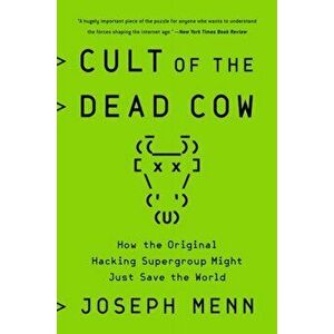 Cult of the Dead Cow: How the Original Hacking Supergroup Might Just Save the World, Paperback - Joseph Menn imagine