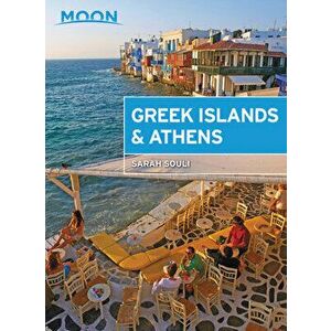 Moon Greek Islands & Athens: Island Escapes with Timeless Villages, Scenic Hikes, and Local Flavors, Paperback - Moon Travel Guides imagine
