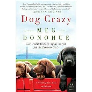 Dog Crazy: A Novel of Love Lost and Found, Paperback - Meg Donohue imagine