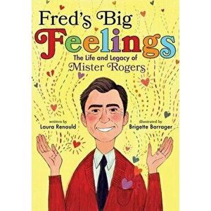 Fred's Big Feelings: The Life and Legacy of Mister Rogers, Hardcover - Laura Renauld imagine