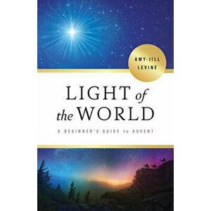 Light of the World: A Beginner's Guide to Advent, Paperback - Amy-Jill Levine imagine