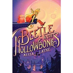 Beetle & the Hollowbones, Hardcover - Aliza Layne imagine