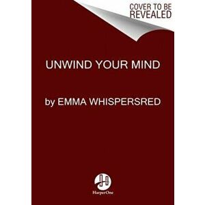 Unwind Your Mind: The Life-Changing Power of Asmr, Paperback - Emma Whispersred imagine