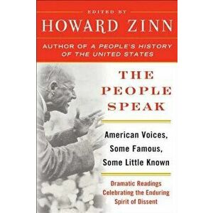 The People Speak: American Voices, Some Famous, Some Little Known: Dramatic Readings Celebrating the Enduring Spirit of Dissent, Paperback - Howard Zi imagine