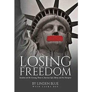 Losing Freedom: Socialism and the Growing Threat to American Life, Liberty and Free Enterprise, Hardcover - Linden Blue imagine