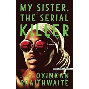 My Sister, the Serial Killer, Paperback - Oyinkan Braithwaite imagine