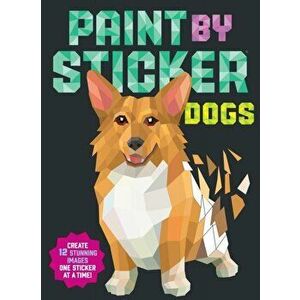 Paint by Sticker: Dogs: Create 12 Stunning Images One Sticker at a Time!, Paperback - Workman Publishing imagine