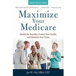 Maximize Your Medicare: 2020-2021 Edition: Qualify for Benefits, Protect Your Health, and Minimize Your Costs, Paperback - Jae Oh imagine