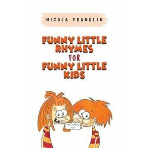 Funny Little Rhymes for Funny Little Kids, Paperback - Nicola Franklin imagine