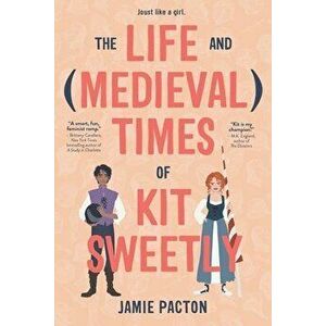The Life and Medieval Times of Kit Sweetly, Hardcover - Jamie Pacton imagine
