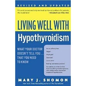 Living Well with Hypothyroidism REV Ed: What Your Doctor Doesn't Tell You... That You Need to Know, Paperback - Mary J. Shomon imagine