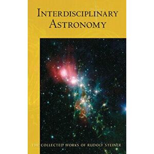 Interdisciplinary Astronomy: Third Scientific Course (Cw 323), Paperback - Rudolf Steiner imagine