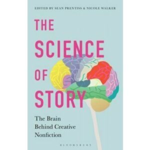The Science of Story: The Brain Behind Creative Nonfiction, Paperback - Sean Prentiss imagine