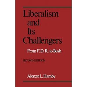 Liberalism and Its Challengers: From F.D.R. to Bush, Paperback - Alonzo Hamby imagine
