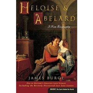 Heloise & Abelard: A New Biography, Paperback - James Burge imagine