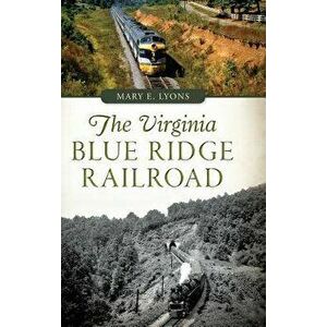 The Virginia Blue Ridge Railroad, Hardcover - Mary E. Lyons imagine