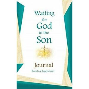 Waiting for God in the Son Journal, Hardcover - Pamela a. Lapeyrolerie imagine