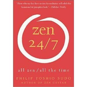 Zen 24/7: All Zen, All the Time, Paperback - Philip T. Sudo imagine