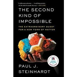 The Second Kind of Impossible: The Extraordinary Quest for a New Form of Matter, Paperback - Paul Steinhardt imagine