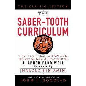 The Saber-Tooth Curriculum, Classic Edition, Paperback - Abner J. Peddiwell imagine