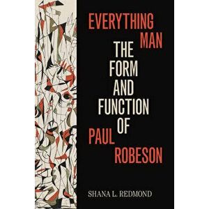 Everything Man: The Form and Function of Paul Robeson, Paperback - Shana L. Redmond imagine