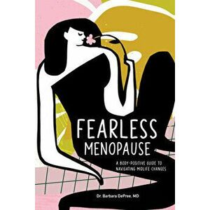 Fearless Menopause: A Body-Positive Guide to Navigating Midlife Changes, Paperback - Barbara, MD DePree imagine