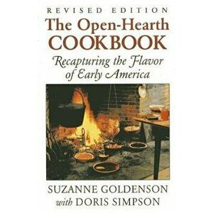 Open-Hearth Cookbook: Recapturing the Flavor of Early America, Paperback - Suzanne Goldenson imagine