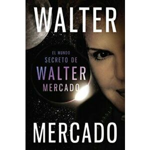 El Mundo Secreto de Walter Mercado = The Secret World of Walter Mercado, Paperback - Walter Mercado imagine