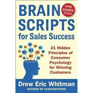 Brainscripts for Sales Success: 21 Hidden Principles of Consumer Psychology for Winning New Customers, Paperback - Drew Eric Whitman imagine