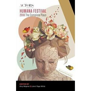 Humana Festival 2018: The Complete Plays, Paperback - Amy Wegener imagine