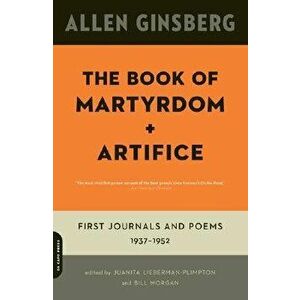 The Book of Martyrdom and Artifice: First Journals and Poems: 1937-1952, Paperback - Allen Ginsberg imagine