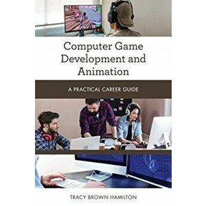 Computer Game Development and Animation: A Practical Career Guide, Paperback - Tracy Brown Hamilton imagine