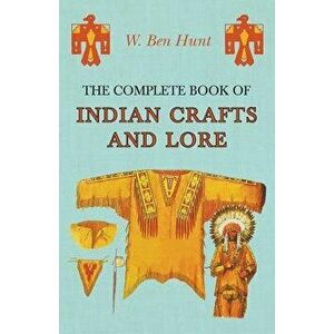 The Complete Book of Indian Crafts and Lore, Paperback - W. Ben Hunt imagine