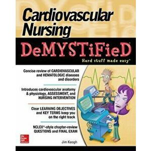 Cardiovascular Nursing Demystified, Paperback - Jim Keogh imagine