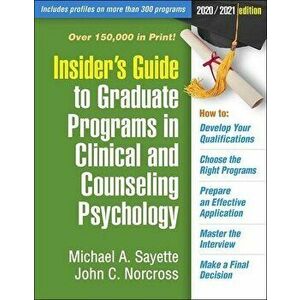 Insider's Guide to Graduate Programs in Clinical and Counseling Psychology: 2020/2021 Edition, Paperback - Michael A. Sayette imagine