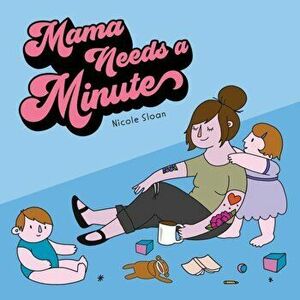 Mama Needs a Minute, Hardcover - Nicole Sloan imagine