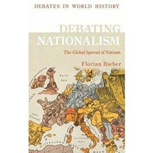 Debating Nationalism: The Global Spread of Nations, Paperback - Florian Bieber imagine