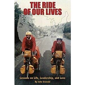 The Ride of Our Lives: Lessons on Life, Leadership, and Love, Paperback - John Gronski imagine