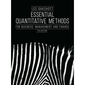 Essential Quantitative Methods: For Business, Management and Finance, Paperback - Les Oakshott imagine