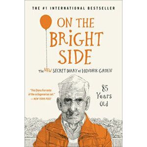 On the Bright Side: The New Secret Diary of Hendrik Groen, 85 Years Old, Paperback - Hendrik Groen imagine