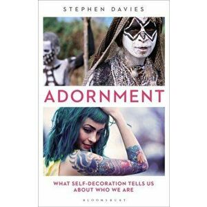 Adornment: What Self-Decoration Tells Us about Who We Are, Paperback - Stephen Davies imagine