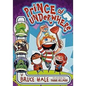 Prince of Underwhere, Paperback - Bruce Hale imagine