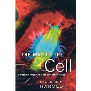 The Way of the Cell: Molecules, Organisms, and the Order of Life, Paperback - Franklin M. Harold imagine
