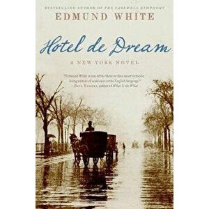 Hotel de Dream: A New York Novel, Paperback - Edmund White imagine