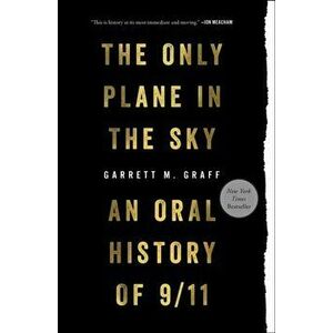 Only Plane in the Sky: An Oral History of 9/11, Paperback - Garrett M. Graff imagine